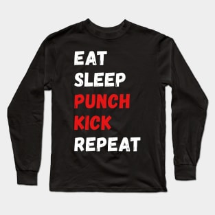 Eat, sleep, punch, kick, repeat Long Sleeve T-Shirt